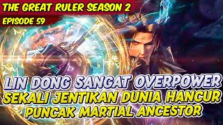 LIN DONG MARTIAL ANCENSTOR SEKALI JENTIK PLANET BISA HANCUR | THE GREAT RULER SEASON 2 | EPS 59