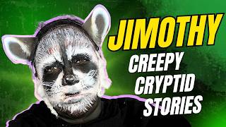 CREEPY CRYPTID STORIES WITH JIMOTHY!