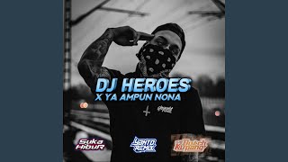Dj Heroes X Ya Ampun Nona