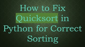 How to Fix Quicksort in Python for Correct Sorting