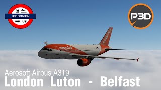 P3D v5.2 | London Luton [EGGW] - Belfast Aldergrove [EGAA] | Aerosoft Airbus A319 | EasyJet