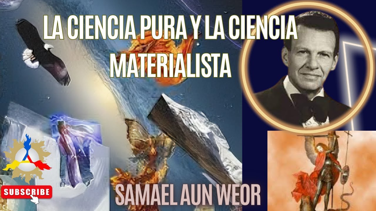 LA CIENCIA PURA Y LA CIENCIA MATERIALISTA | Samael Aun Weor - YouTube
