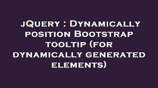 jQuery : Dynamically position Bootstrap tooltip (for dynamically generated elements)