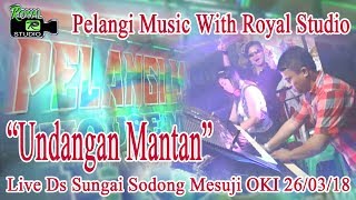 'Undangan Mantan' Pelangi Live Sungai Sodong OKI (26/03/18) Created By Royal Studio