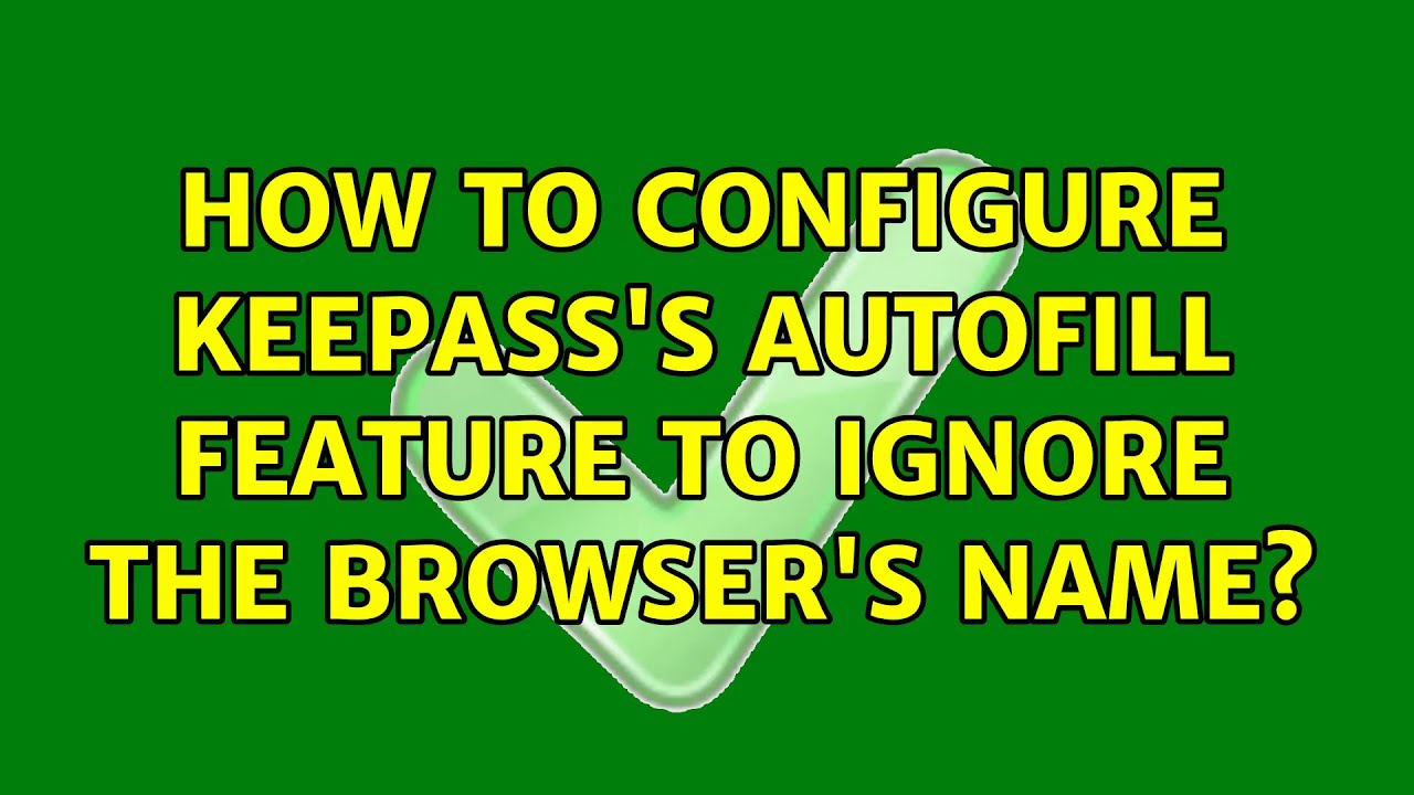 How to configure KeePass's AutoFill feature to ignore the browser's