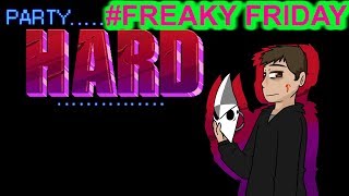 Party Hard | Freaky Friday #06