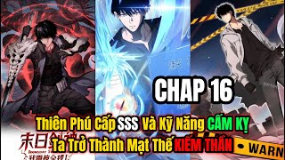 CHAP 16 |TRÙNG SINH VỚI THIÊN PHÚ CẤP SSS VÀ KỸ NĂNG CẤM KỴ TA TRỞ THÀNH MẠT THẾ KIẾM THẦN