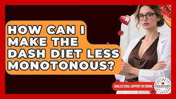 How Can I Make The DASH Diet Less Monotonous? - Cholesterol Support Network