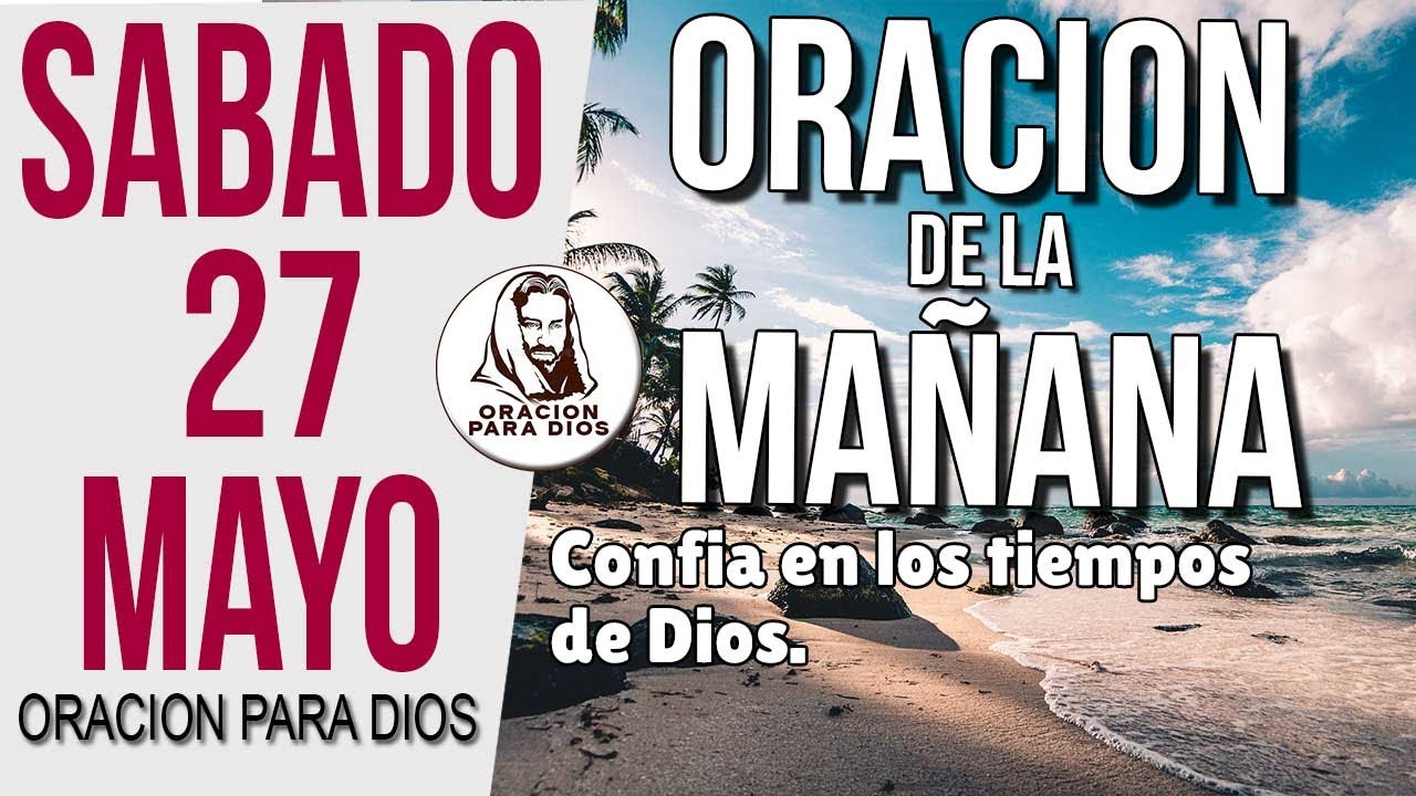 ORACION DE LA MAÑANA de hoy Sabado 27 de Mayo del 2023 - Oracion para ...