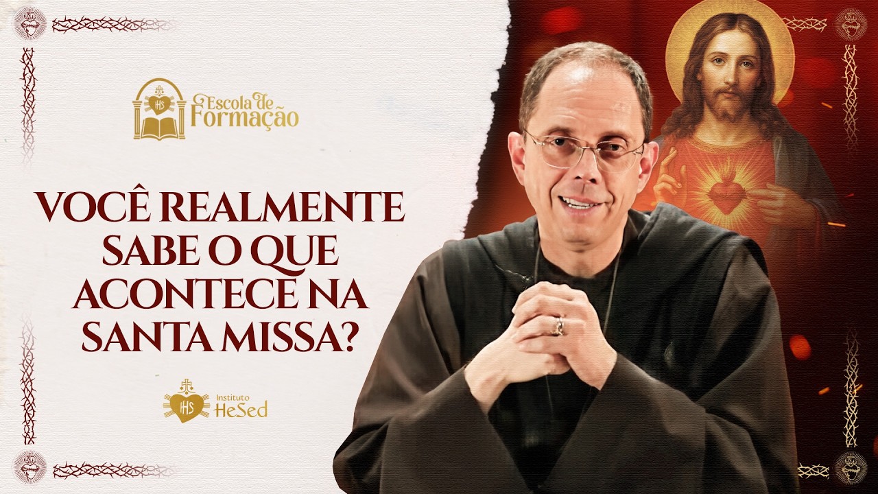 Você realmente sabe o que acontece na Santa Missa? | Padre Emanuel Maria | Escola de Formação Hesed