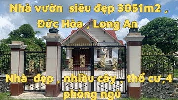 Nhà  vườn nghỉ  dưỡng Đức Hòa - Long An , đẹp như mơ , 3051m2  , sẵn  nhà và 371m2 thổ