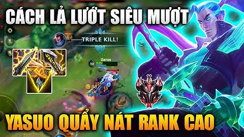 [LMHT Tốc Chiến] Cách Lướt Yasuo Cực Mượt Quẩy Nát Rank Đại Cao Thủ Trong Liên Minh Tốc Chiến