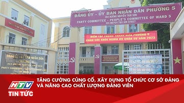 TĂNG CƯỜNG CỦNG CỐ, XÂY DỰNG TỔ CHỨC CƠ SỞ ĐẢNG VÀ NÂNG CAO CHẤT LƯỢNG ĐẢNG VIÊN| HTV TIN TỨC