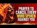 Prayer To Cancel Witchcraft Evil Word Spoken Against You | Sending Evil Arrows Back To Sender