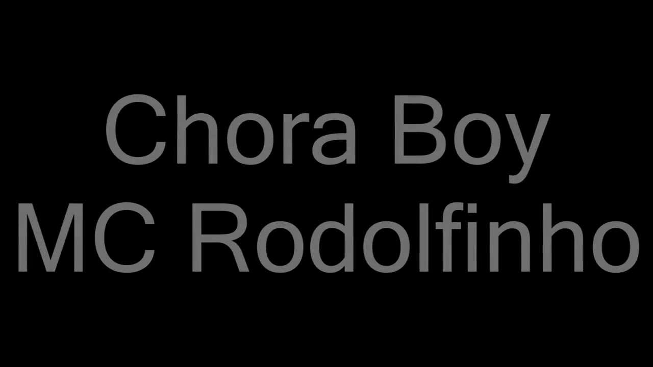 MC Rodolfinho Chora Boy (Letra Completa)