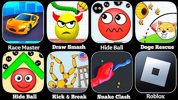 Draw To Smash,Race Master,Hide Ball,Dog Rescue,Ragdoll Break,Snake Clash,Gaint Rush,Roblox 
