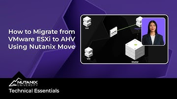 How to Migrate From VMware ESXi to the Nutanix | Technical Essentials | Nutanix University