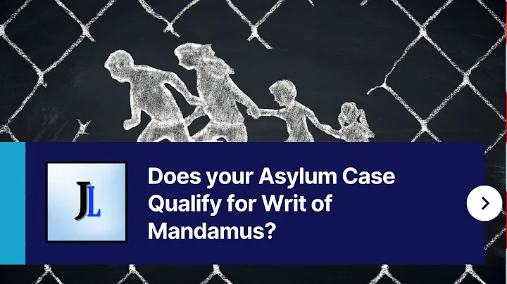 Does your Asylum Case Qualify for Writ of Mandamus?