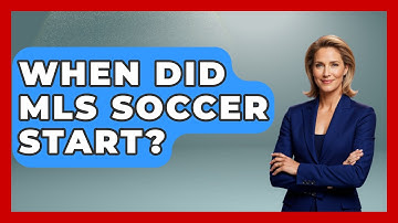 When Did MLS Soccer Start? - The Sport Xpert