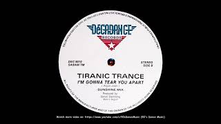 Tiranic Trance - I'm Gonna Tear You Apart (Sunshine Mix) (90's Dance Music) ✅