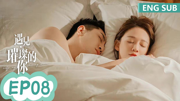 ENG SUB《遇見璀璨的你 Hello, My Shining Love》EP08——主演：陳喬恩、金瀚 | 騰訊視頻-青春劇場 - 天天要聞