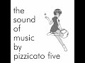 Pizzicato Five - The Sound of Music