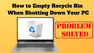 How to Empty Recycle Bin When Shutting Down Your PC