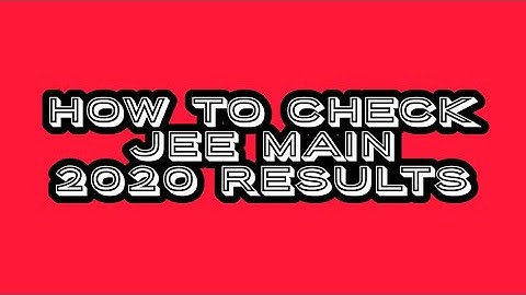HOW TO CHECK JEE MAIN 2020 RESULTS