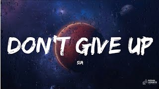 Sia - Don't Give Up | Powerful Emotional & Motivational Song | Lyrics
