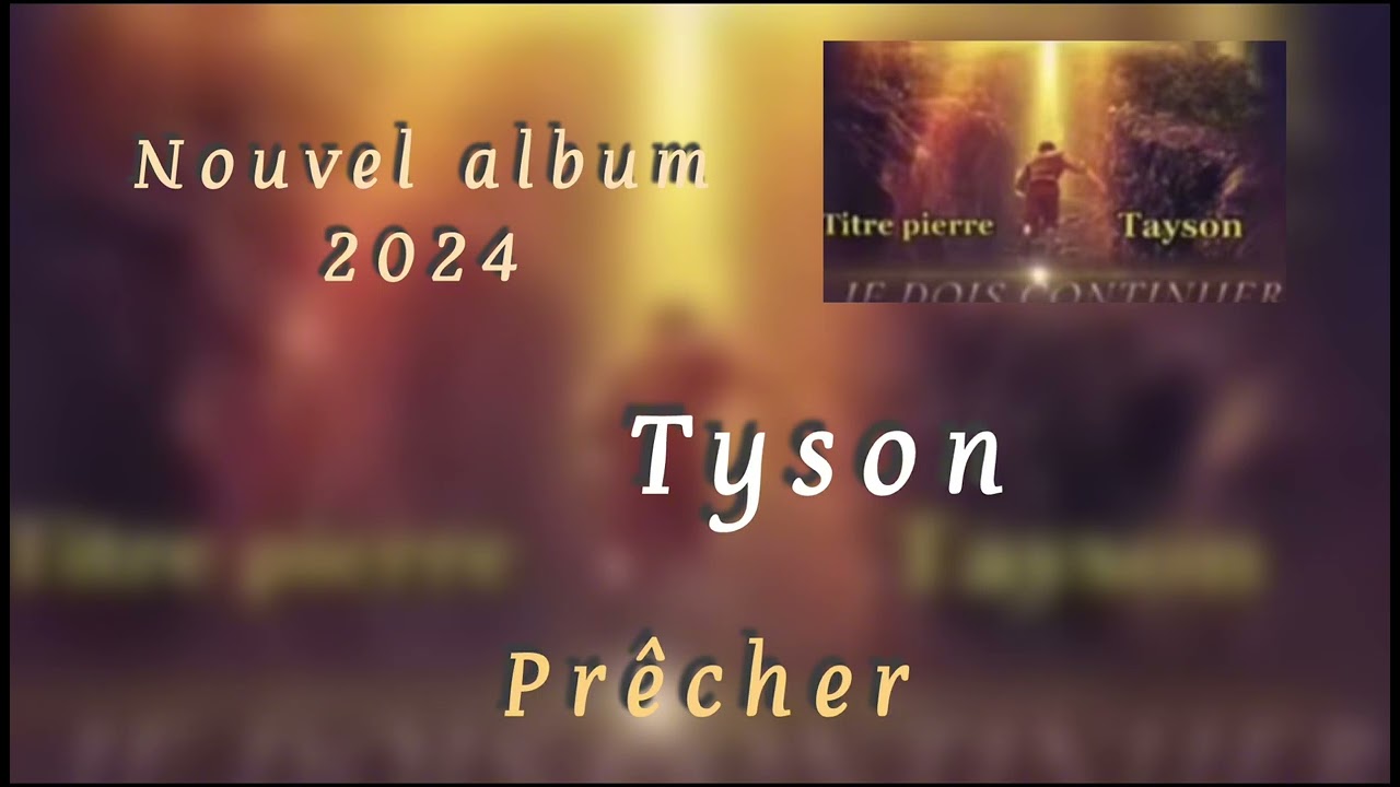 Tyson / prêcher / nouvel album 2024 vol.2 •vie et lumière•