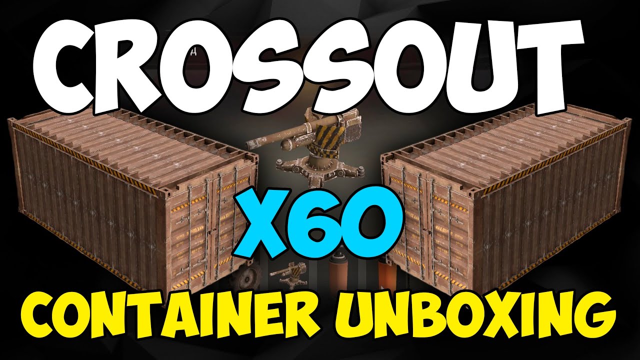 Crossout - (кейсы)х60 CONTAINER UNBOXING
