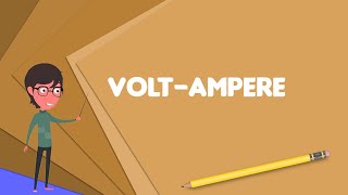 What is Volt-ampere? Explain Volt-ampere, Define Volt-ampere, Meaning of Volt-ampere