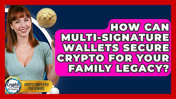 How Can Multi-signature Wallets Secure Crypto For Your Family Legacy?