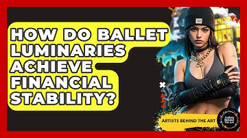 How Do Ballet Luminaries Achieve Financial Stability? - Artists Behind the Art