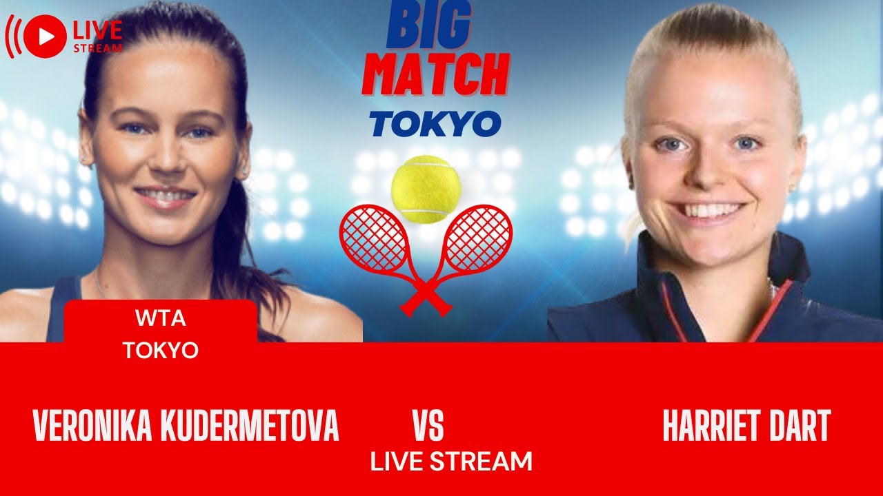 WTA LIVE VERONIKA KUDERMETOVA VS HARRIET DART WTA TOKYO OPEN 2023 TENNIS PREVIEW STREAM
