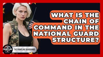 What Is the Chain of Command in the National Guard Structure? - The Frontline Guardians
