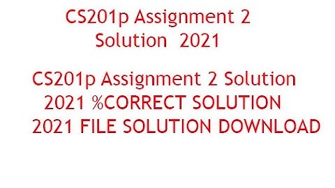 CS201p Assignment 2 Solution 2021 %CORRECT SOLUTION 2021 FILE SOLUTION DOWNLOAD