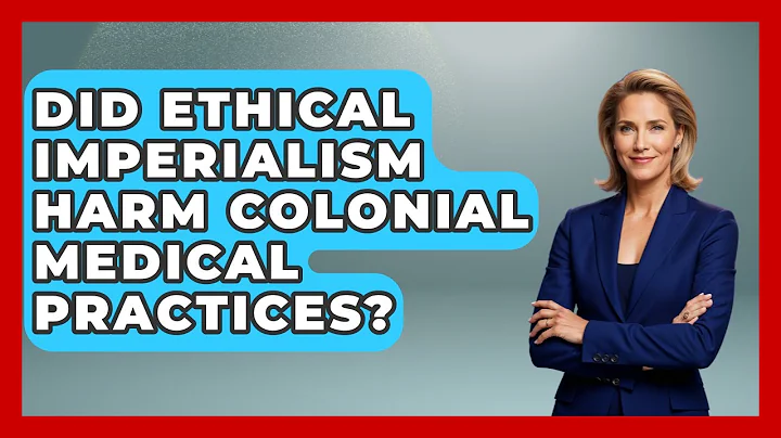Did Ethical Imperialism Harm Colonial Medical Practices? - Everyday Bioethics Expert