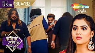 Will Kavya confront the truth? | Kyunki Tum Hi Ho Hindi Drama Show | Episode 130 -132