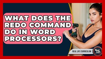What Does The Redo Command Do In Word Processors? - Real Life Curriculum
