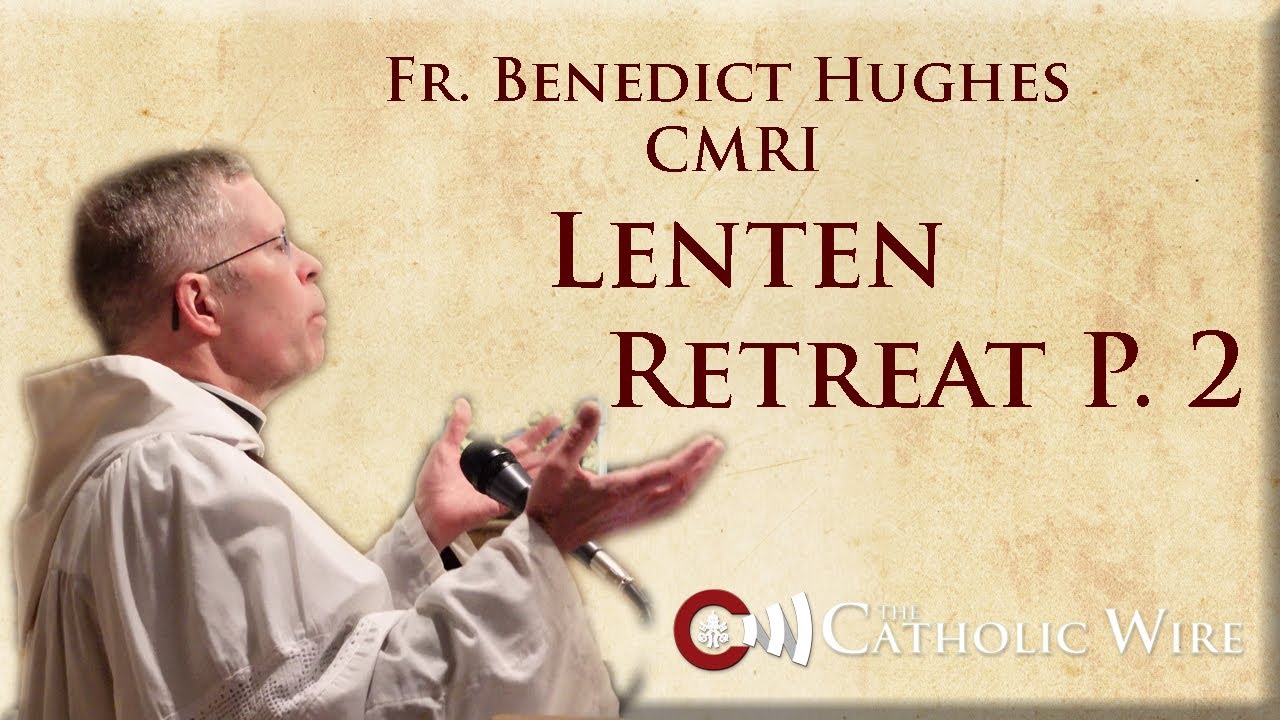Fr. Benedict Hughes - Lenten Retreat 2022 - Second Talk