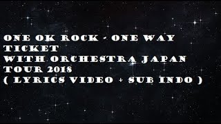 ONE OK ROCK - ONE WAY TICKET with Orchestra Japan Tour 2018 LYRICS VIDEO + SUB INDO