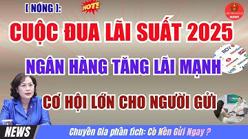 [Nóng]: Cuộc đua Lãi suất 2025- VPBank và các Ngân Hàng Lớn TĂNG LÃI MẠNH - CƠ HỘI LỚN cho người gửi