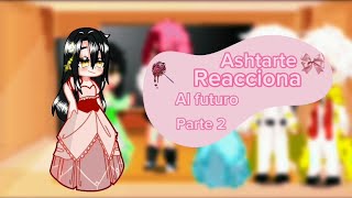 Ashtarte reacciona al futuro | Parte 2