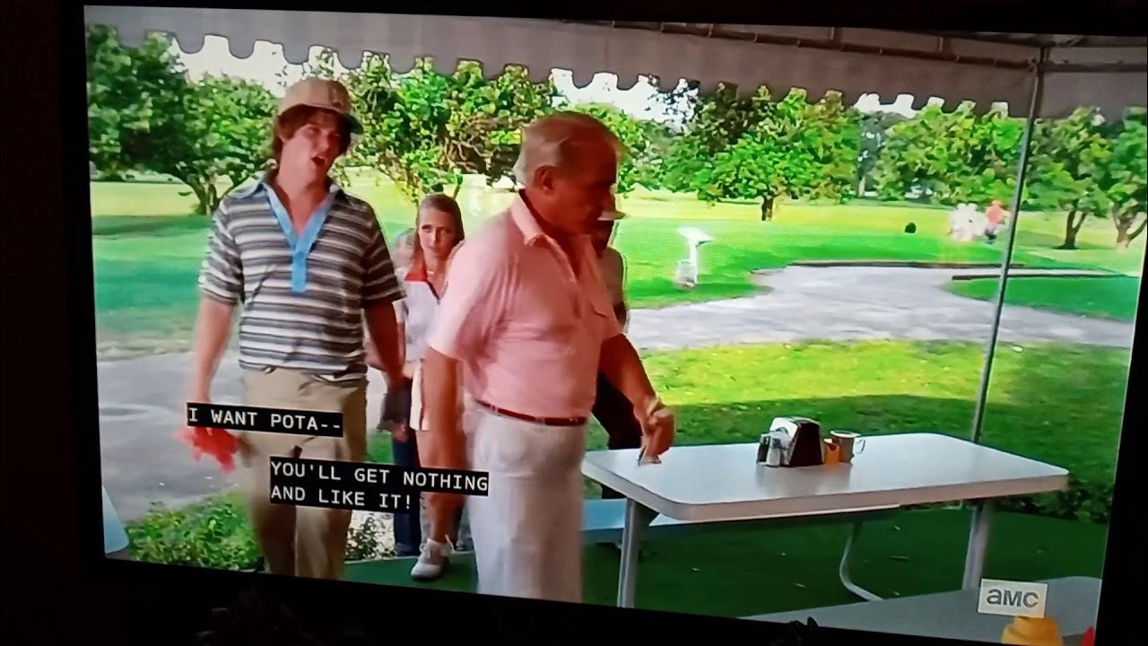 Caddyshack. You'll have nothing and like it. YouTube