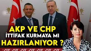 AKP VE CHP İTTİFAK KURMAYA MI HAZIRLANIYOR ?