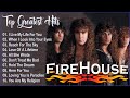 Firehouse Greatest Hits -  Best Songs Firehouse Playlist