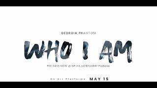 Georgia Phantom — Who I Am | Official Teaser