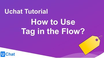 UChat Tutorial 17 - How to Use Tag in the Flow
