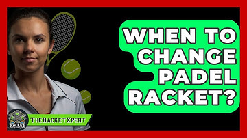 When To Change Padel Racket? - The Racket Xpert